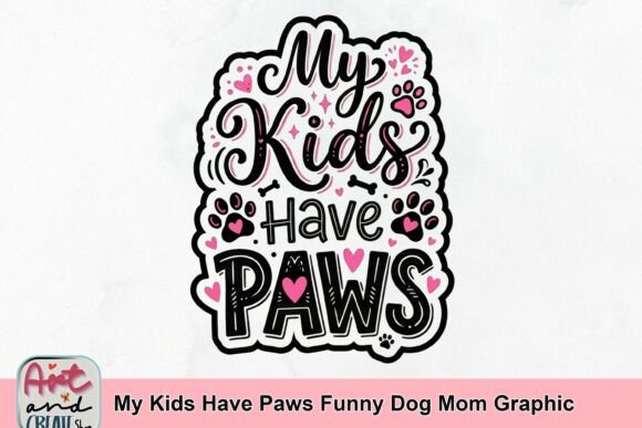 My Kids Have Paws: The Ultimate Dog Mom Graphic
