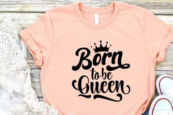 Unleashing the Creative Power of Born to Be Queen Graphic Design
